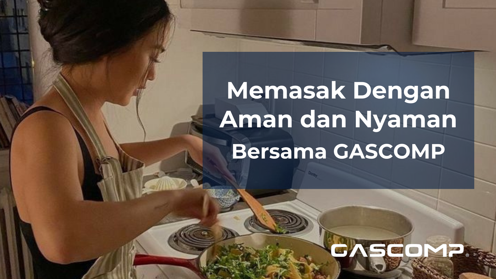 Memasak dengan aman dan nyaman bersama GASCOMP