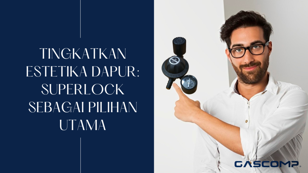 Tingkatkan Estetika Dapur: SUPERLOCK sebagai Pilihan Utama